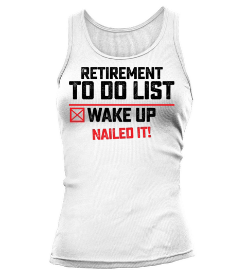 Retirement To Do List Wake Up Nailed It Tank top Woman