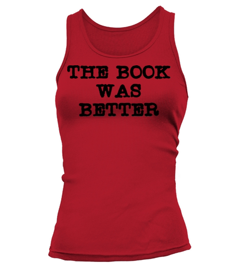 The Book Was Better Reading Educational Quotes Tank top Woman