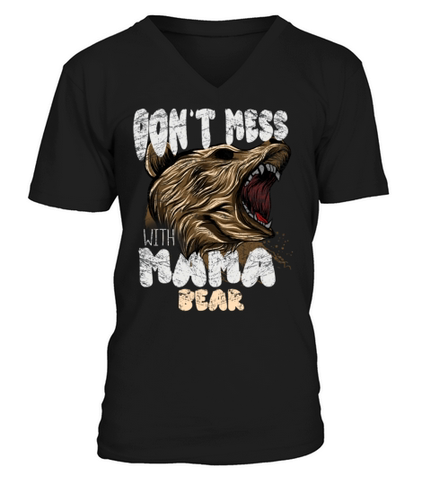 Dont Mess With Mama Bear Proud Mom Day V-Neck T-shirt