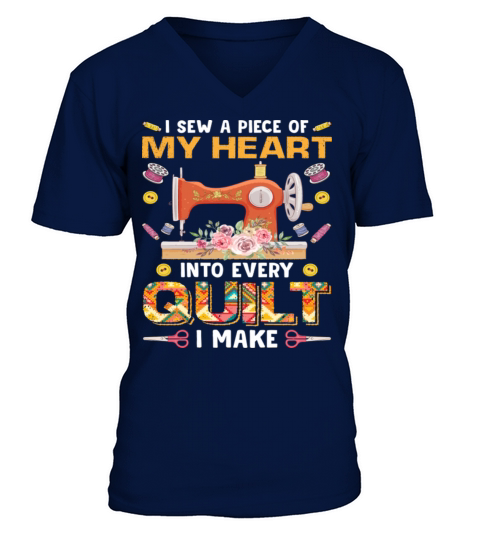 I Sew A Piece Of My Heart Info Every Quilting V-Neck T-shirt