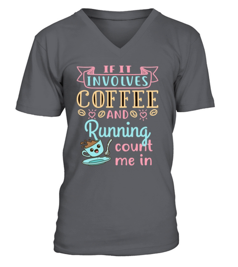 If It Involves Coffee and Running Count Me In V-Neck T-shirt