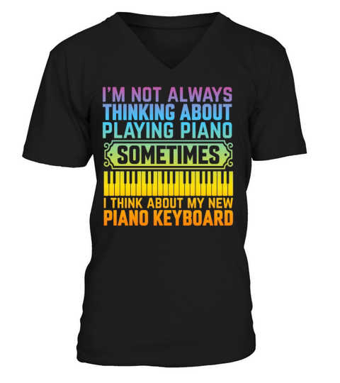 Im Not Always Thinking About Piano - Keyboard Pia V-Neck T-shirt