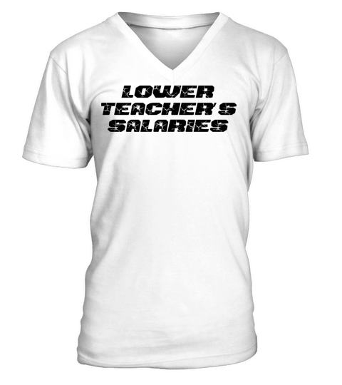Lower Teacher Salaries V-Neck T-shirt