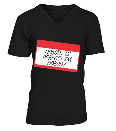 NOBODY IS PERFECT IM NOBODY V-Neck T-shirt