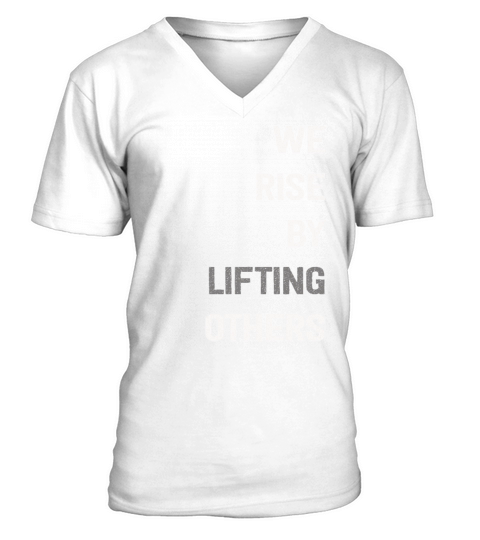 We Rise By Lifting Others Inspirational Quote V-Neck T-shirt