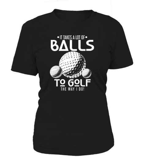 Funny Golf Golfing It Takes A Lot Of Balls To Play Women's T-Shirt