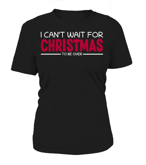 I Cant Wait for Christmas I Hate Christmas Women's T-Shirt