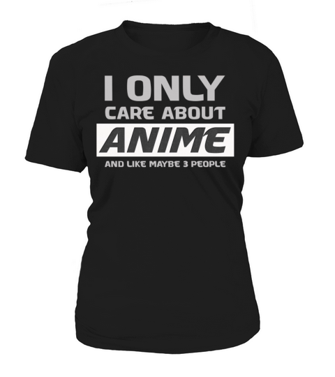 I only care about anime and like maybe 3 people Women's T-Shirt