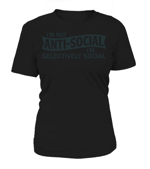 im not anti-social im selectively social Women's T-Shirt