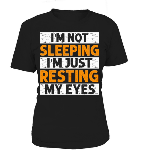 Im Not Sleeping Im Just Resting My Eyes Women's T-Shirt