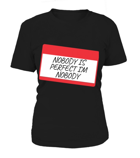NOBODY IS PERFECT IM NOBODY Women's T-Shirt