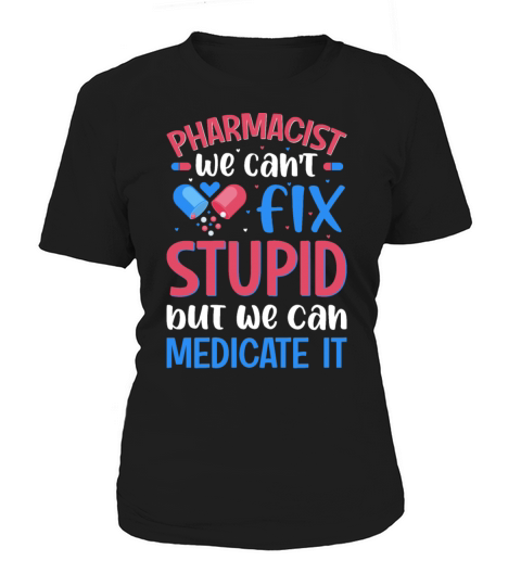 Pharmacist We Cant Fix Stupid Pharmacy Student Women's T-Shirt
