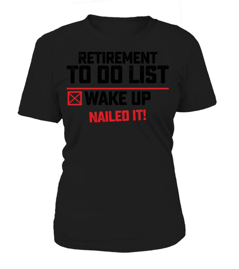 Retirement To Do List Wake Up Nailed It Women's T-Shirt