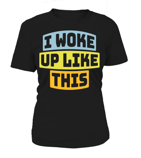 woke up like this Women's T-Shirt