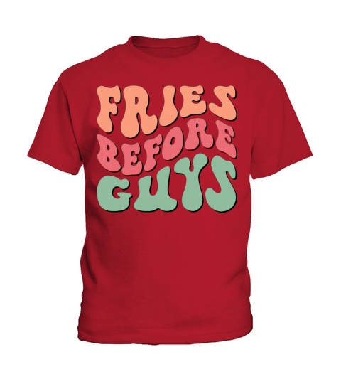 Fries Before Guys Funny Kids T-Shirt