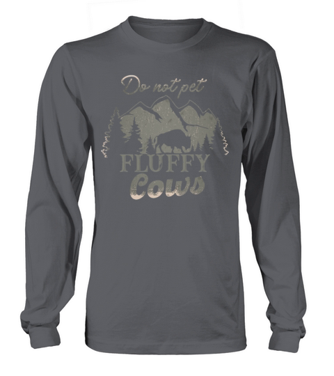 Do Not Pet The Fluffy Cows Long sleeved Unisex