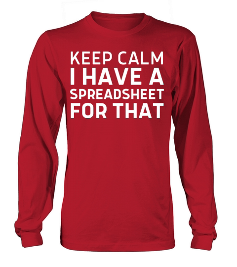 Keep Calm I Have a Spreadsheet for That Work Table Long sleeved Unisex