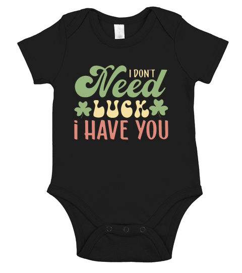 I Dont Need Luck I Have You Patricks Day Short Sleeve Baby One-Piece