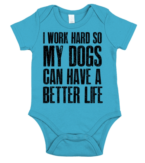 I Work Hard So My Dogs Can Have A Better Life Short Sleeve Baby One-Piece