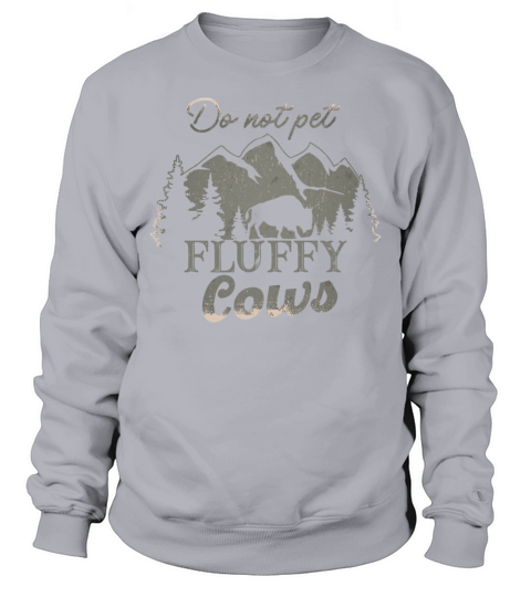 Do Not Pet The Fluffy Cows Sweatshirt Unisex