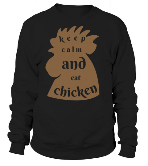 keep calm and eat chicken funny quotes Sweatshirt Unisex
