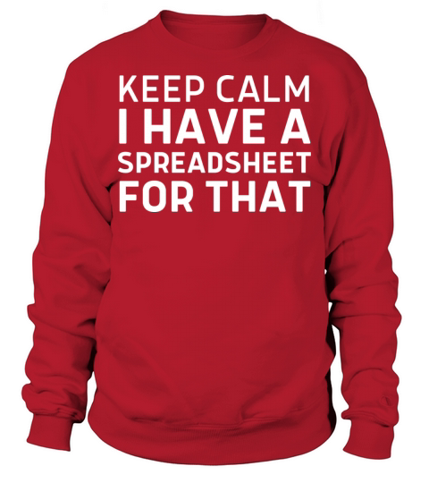 Keep Calm I Have a Spreadsheet for That Work Table Sweatshirt Unisex