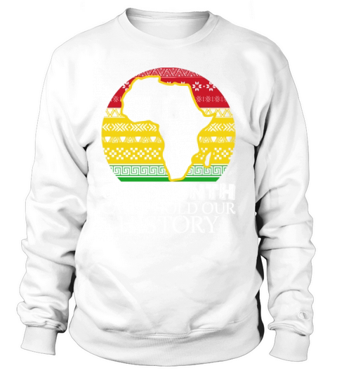 One Month Cant Hold Our History African American Sweatshirt Unisex