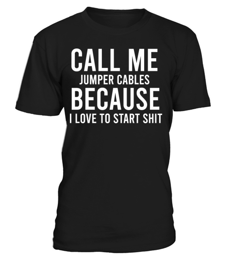 call me jumper cables because i love to start shit T-Shirt Unisex