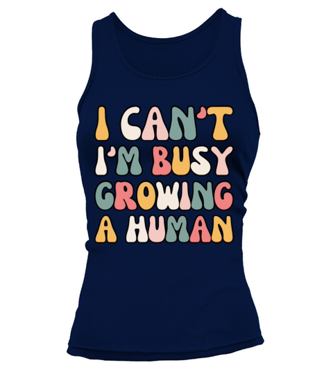 Groovy I Cant Im Busy Growing A Human Future Mom Tank top Woman
