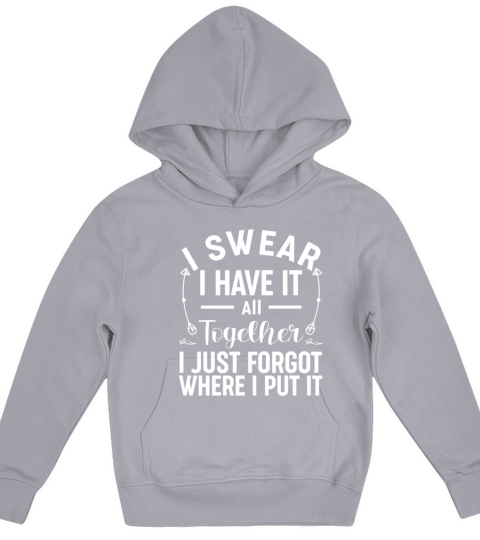 Ive Got It All Together I Just Forgot Where I Put Kids Hoodie