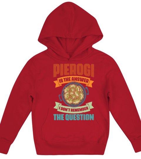 Vintage Pierogi Is The Answer I Dont Remember The Kids Hoodie