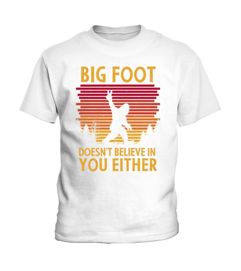 Big Foot Doesnt T Believe in you Either Kids T-Shirt