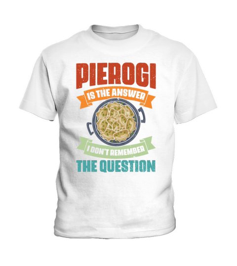 Vintage Pierogi Is The Answer I Dont Remember The Kids T-Shirt