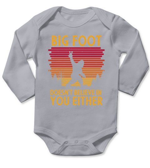 Big Foot Doesnt T Believe in you Either Long Sleeve Baby One-Piece