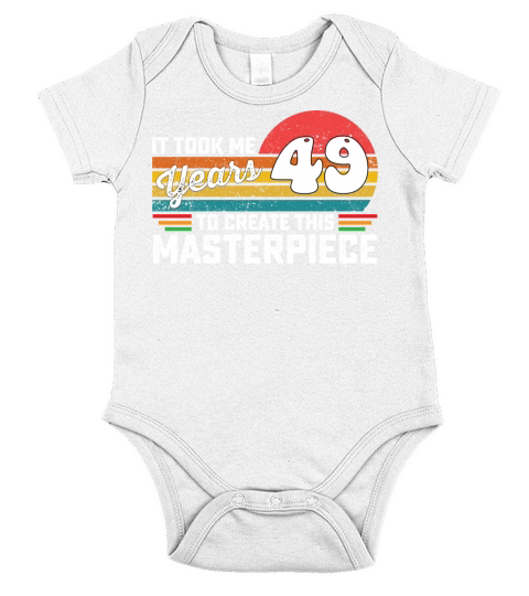 It Took Me 49 Years To Create This Masterpiece Short Sleeve Baby One-Piece