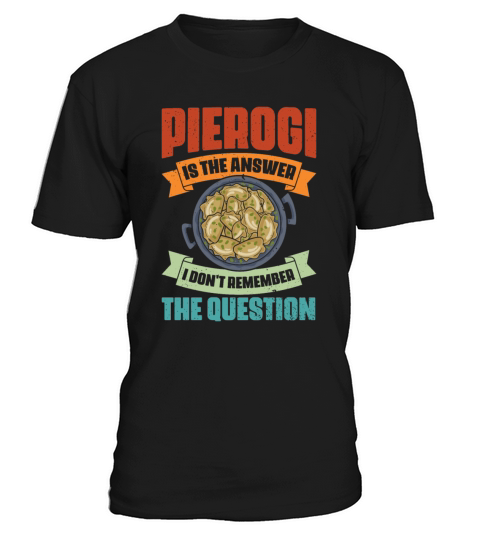Vintage Pierogi Is The Answer I Dont Remember The T-Shirt Unisex