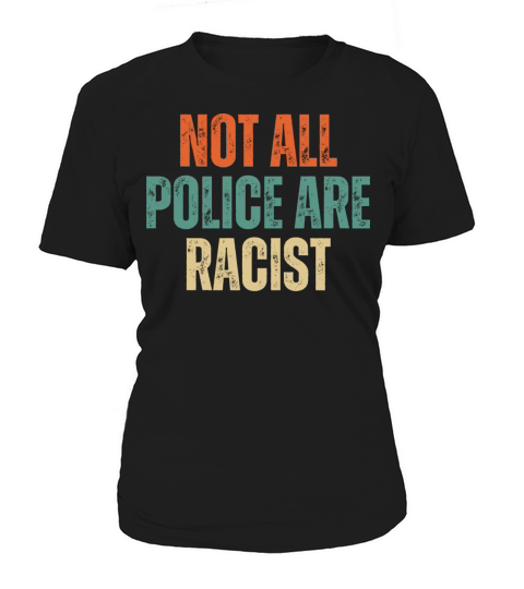 Not All Police Are Racist - Christian Quotes Women's T-Shirt