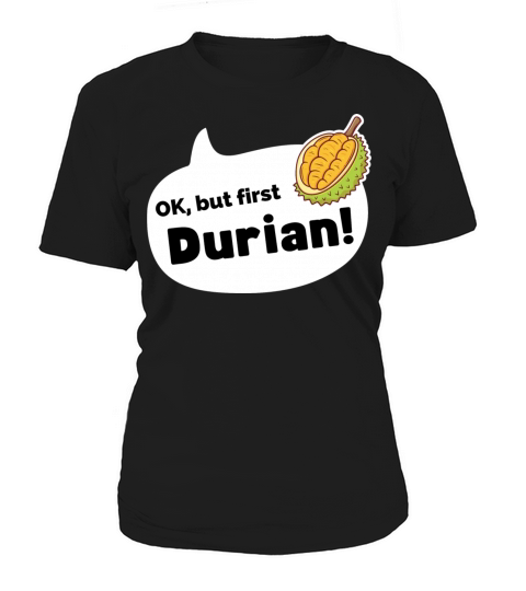Ok but first Durian funny gift for durian lovers Women's T-Shirt