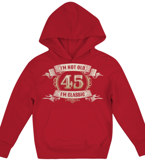 45 Year Old Im Not Old Im Classic Awesome 45th Kids Hoodie