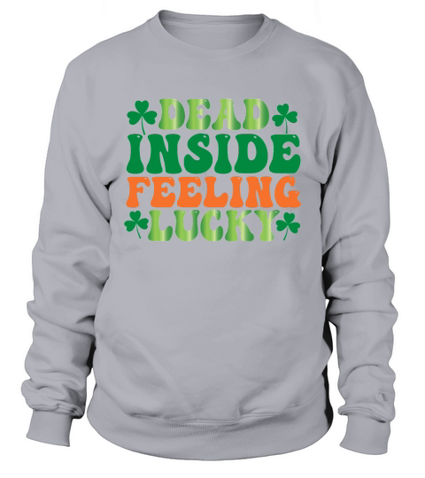 Retro St. Patricks Dead Inside Feeling Lucky Sweatshirt Unisex