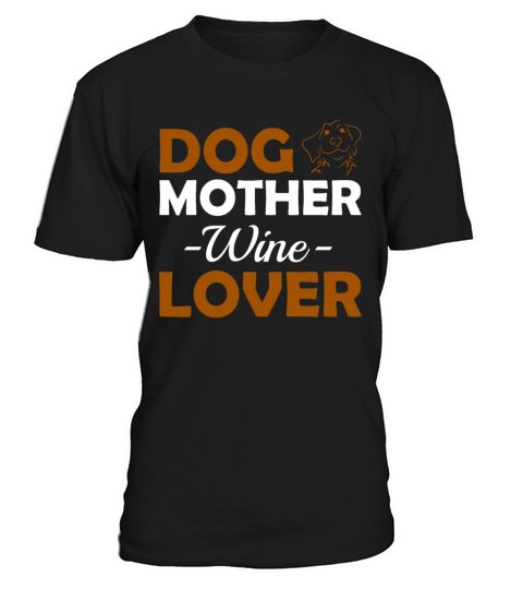 Dog Mother Wine Lover Cute Mom Drinking Gift T-Shirt Unisex