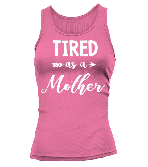 Tired as a Mother Shirt Mom Life Shirt Casual Tank top Woman