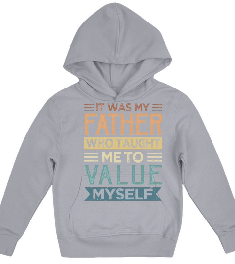 It Was My Father Who Taught Me To Value Myself Kids Hoodie