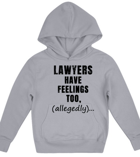 Lawyers Have Feelings Too Allegedly Funny Lawyer Kids Hoodie