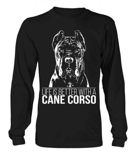 Cane Corso life is better dog saying dog mom Long sleeved Unisex