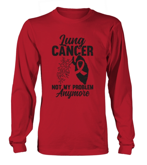 Lung Cancer Not My Problem Support Lung Cancer Long sleeved Unisex