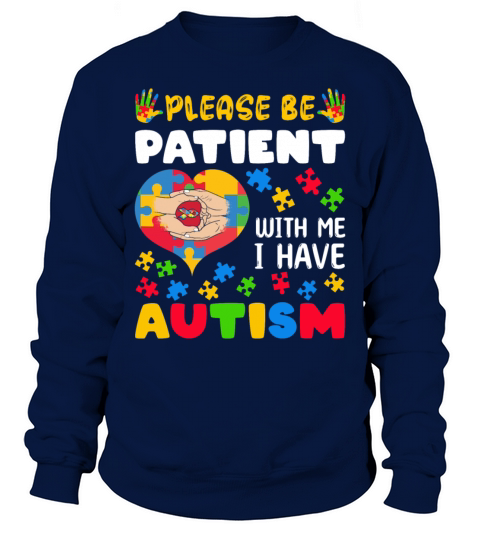 Be Patient Puzzle Heart Have Autism Awareness Sweatshirt Unisex
