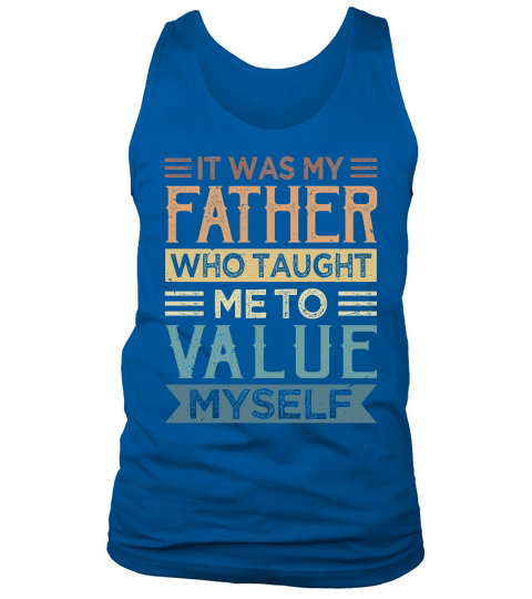 It Was My Father Who Taught Me To Value Myself Tank Top Unisex