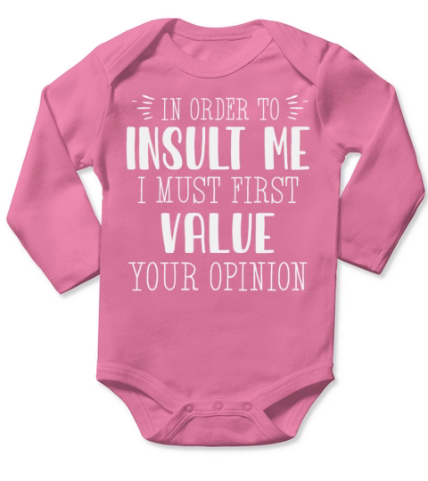 In Order To Insult Me I Must First Value Opinion Long Sleeve Baby One-Piece