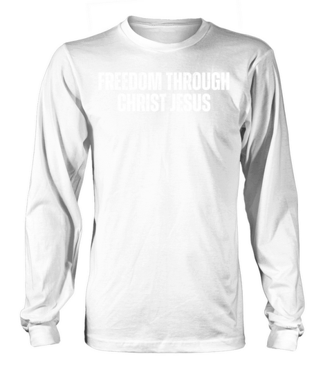 Freedom Through Christ Jesus - Christian Quotes Long sleeved Unisex